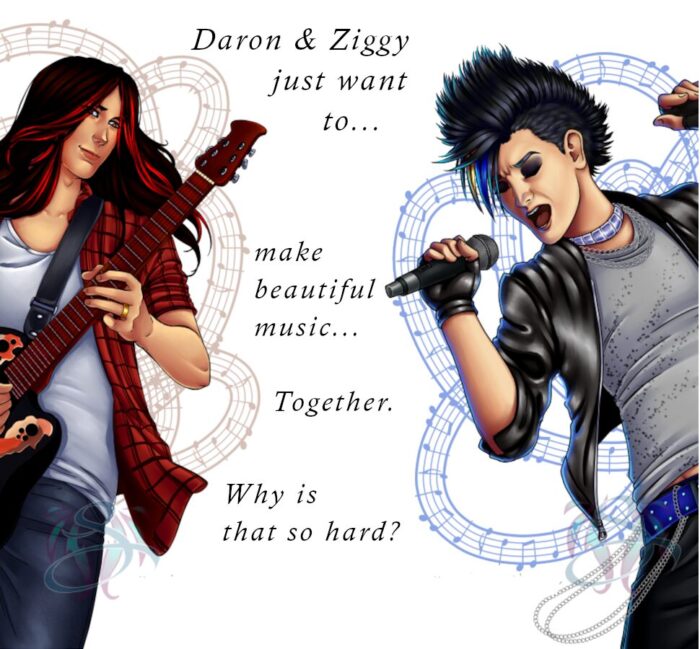 Illustrations by Nikki at Exit Reality Studio. Daron on the left in red flanned shirt playing a guitar, Ziggy on the right with his hair gelled up, wearing a leather jacket and singing into a microphone, eyes heavily made up. The text running between them reads: Daron and Ziggy just want to... make beautiful music... Together. Why is that so hard? 